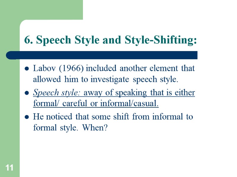 11 6. Speech Style and Style-Shifting: Labov (1966) included another element that allowed him